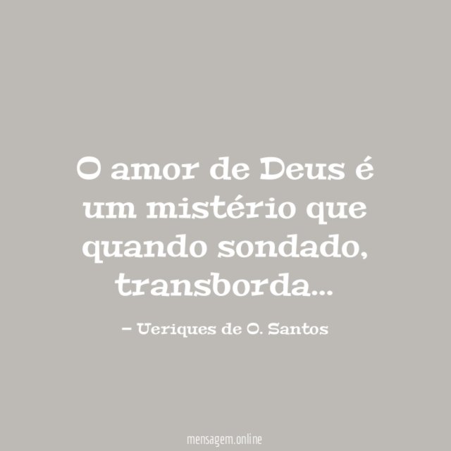 O amor de Deus é um mistério que quando sondado
