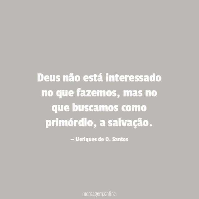 Deus não está interessado no que fazemos