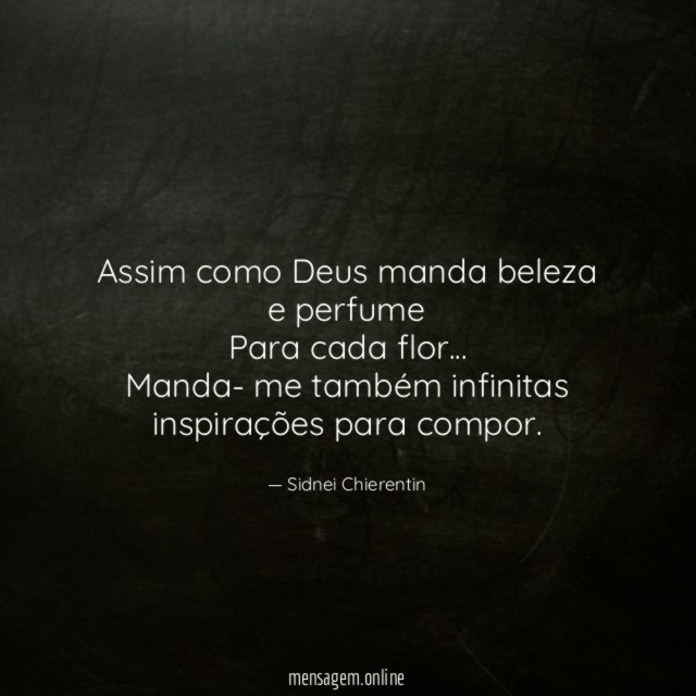 Assim como Deus manda beleza e perfume Para cada flor