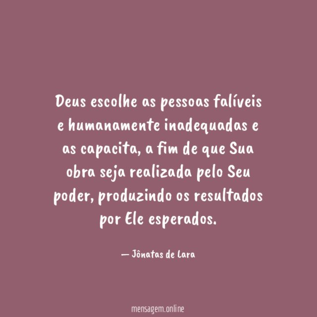 Deus escolhe as pessoas falíveis e humanamente inadequadas e as capacita