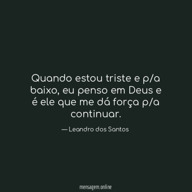 Quando estou triste e p/a baixo