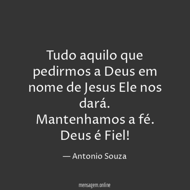 Tudo aquilo que pedirmos a Deus em nome