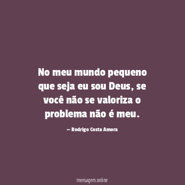 No meu mundo pequeno que seja eu sou Deus
