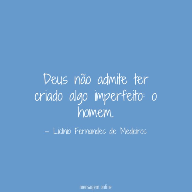 Deus não admite ter criado algo imperfeito
