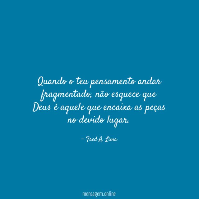Quando o teu pensamento andar fragmentado