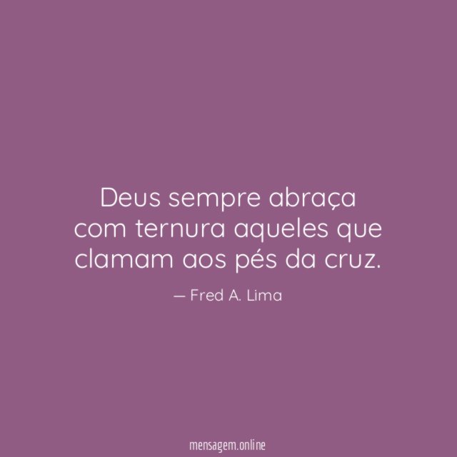 Deus sempre abraça com ternura aqueles que clamam