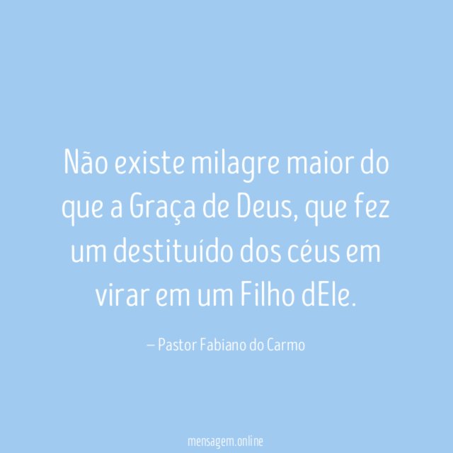 Não existe milagre maior do que a Graça de Deus