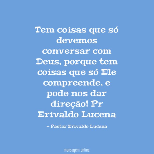 Tem coisas que só devemos conversar com Deus