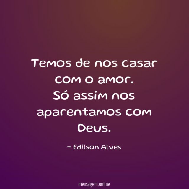 Temos de nos casar com o amor