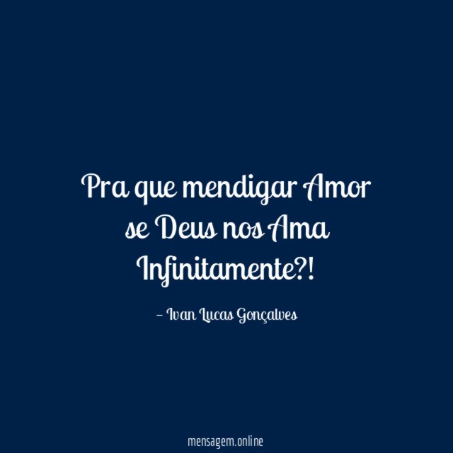 Pra que mendigar Amor se Deus nos Ama Infinitamente