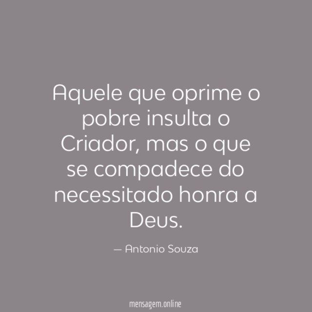 Aquele que oprime o pobre insulta o Criador
