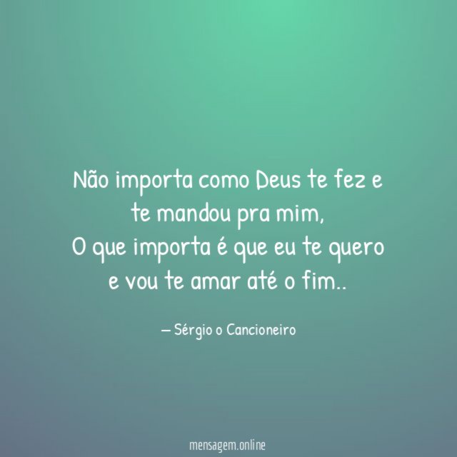 Não importa como Deus te fez e te mandou pra mim
