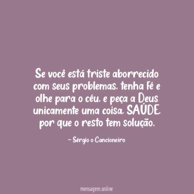 Se você está triste aborrecido com seus problemas