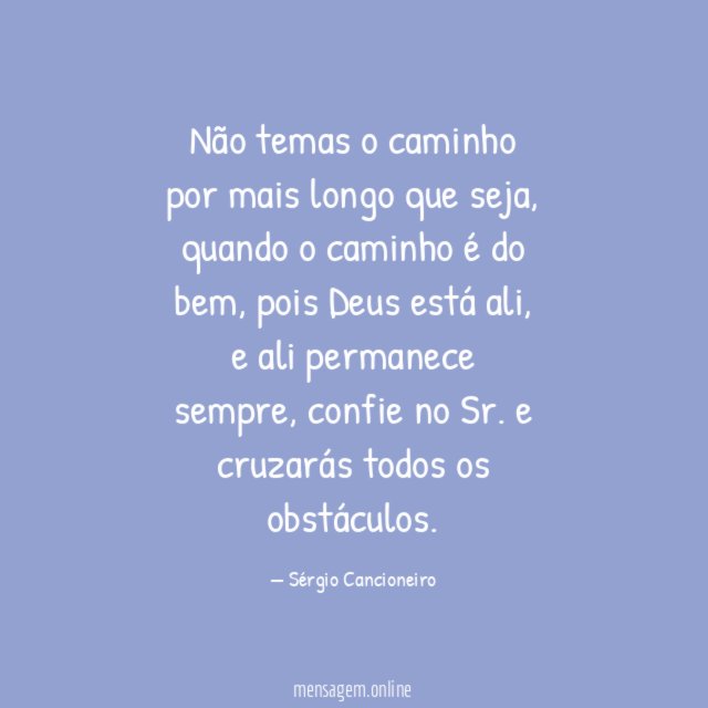 Não temas o caminho por mais longo que seja