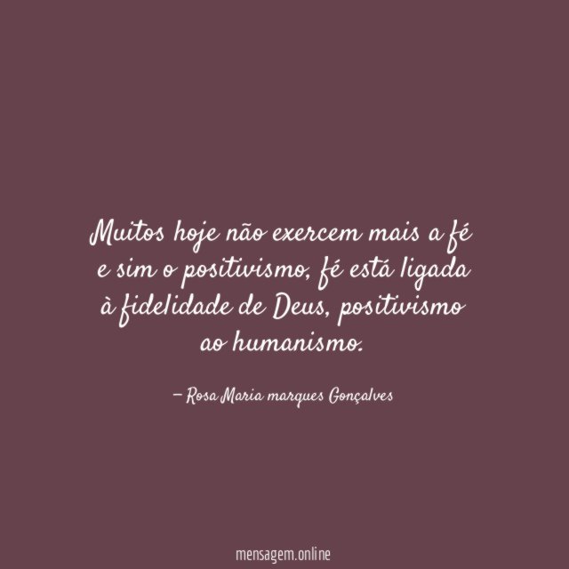Muitos hoje não exercem mais a fé e sim o positivismo