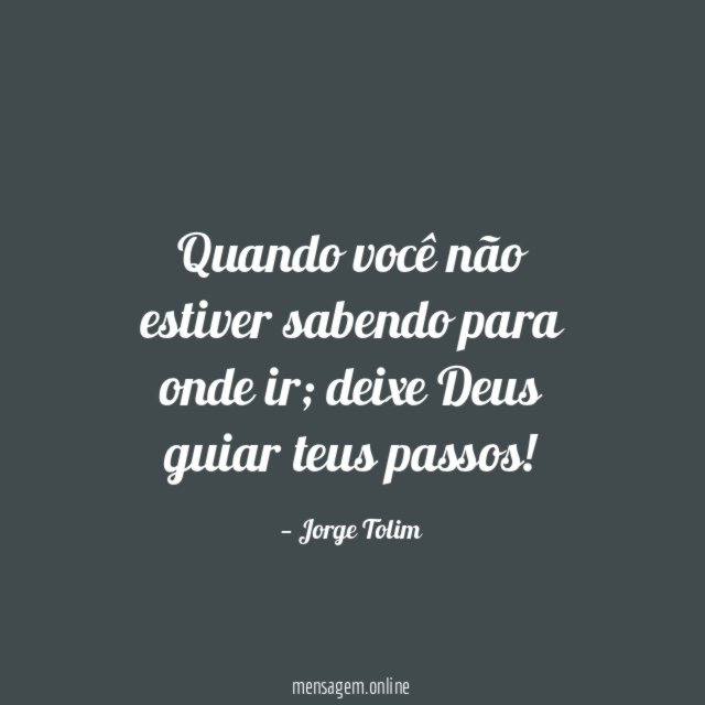 Quando você não estiver sabendo para onde ir
