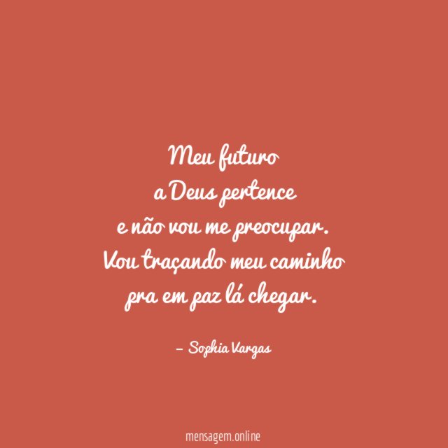 Meu futuro a Deus pertence e não vou me preocupar