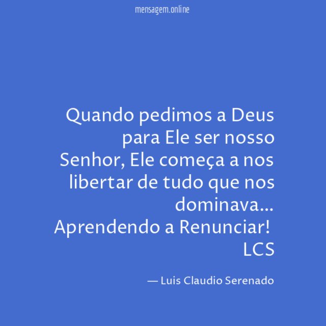 Quando pedimos a Deus para Ele ser nosso Senhor, Ele começa a nos libertar de tudo que nos dominava…