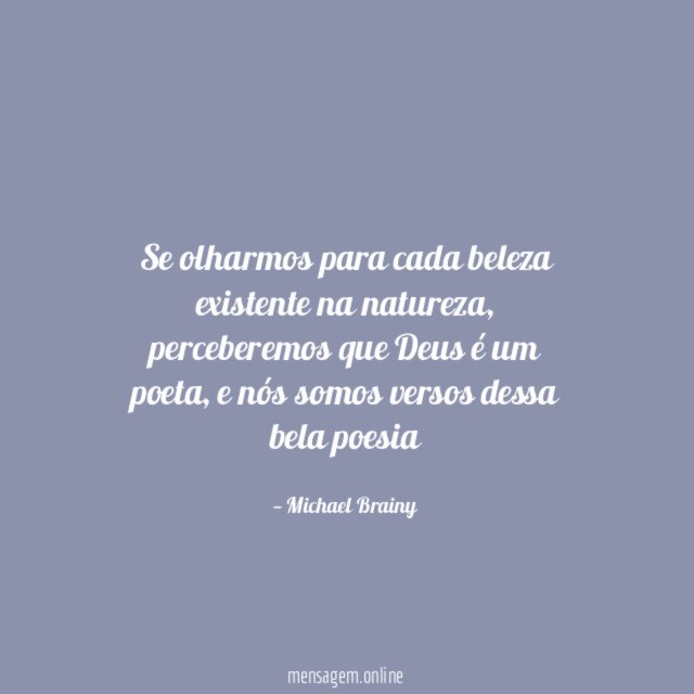 Se olharmos para cada beleza existente na natureza