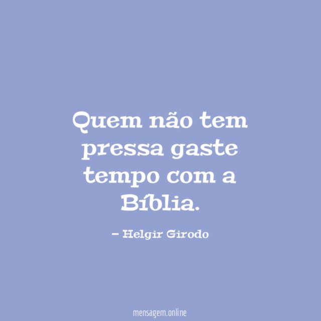 Quem não tem pressa gaste tempo com a Bíblia