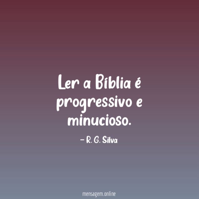 Ler a Bíblia é progressivo e minucioso