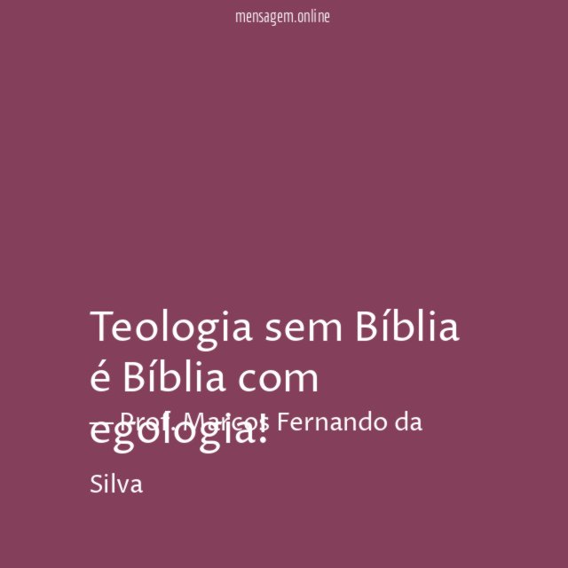 Teologia sem Bíblia é Bíblia com egologia