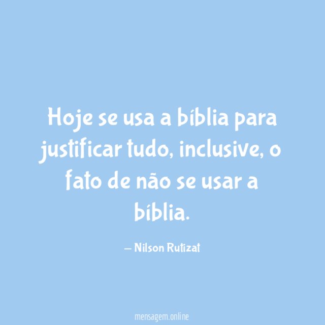 Hoje se usa a bíblia para justificar tudo