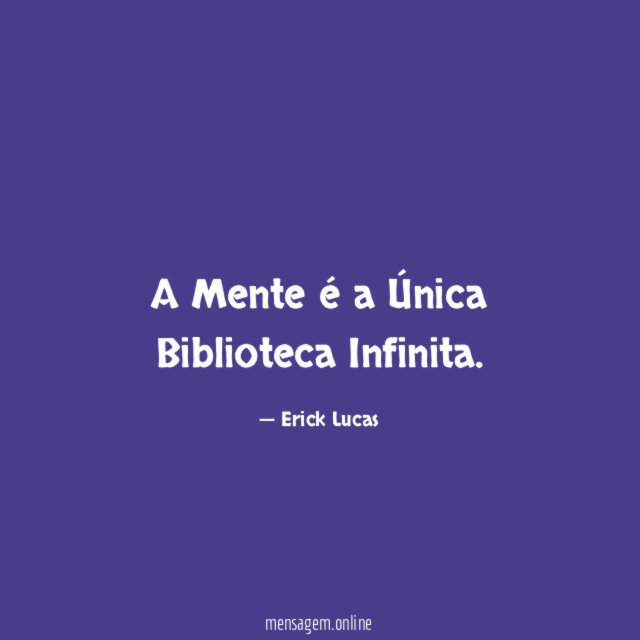 A Mente é a Única Biblioteca Infinita