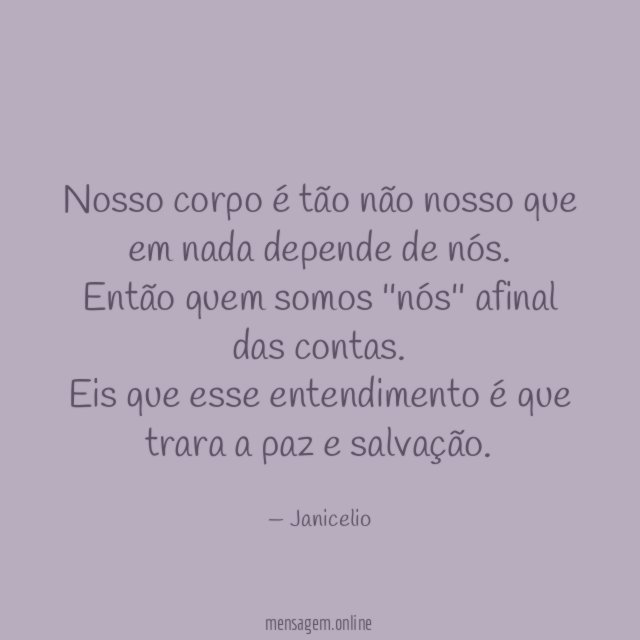 Nosso corpo é tão não nosso que em