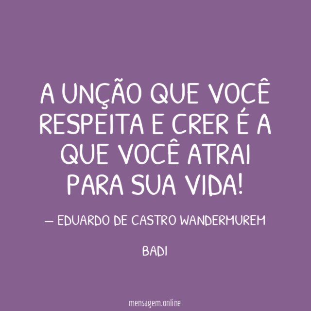 A UNÇÃO QUE VOCÊ RESPEITA E CRER É