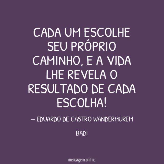 CADA UM ESCOLHE SEU PRÓPRIO CAMINHO