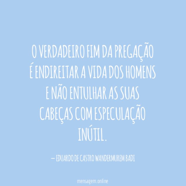 O verdadeiro fim da pregação é endireitar a