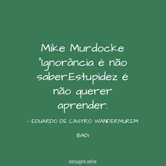 Mike Murdocke "Ignorância é não saber