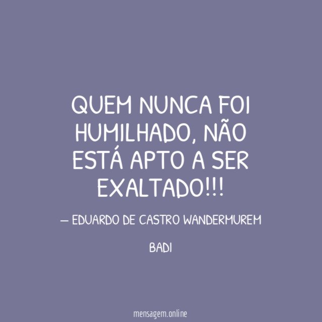 QUEM NUNCA FOI HUMILHADO