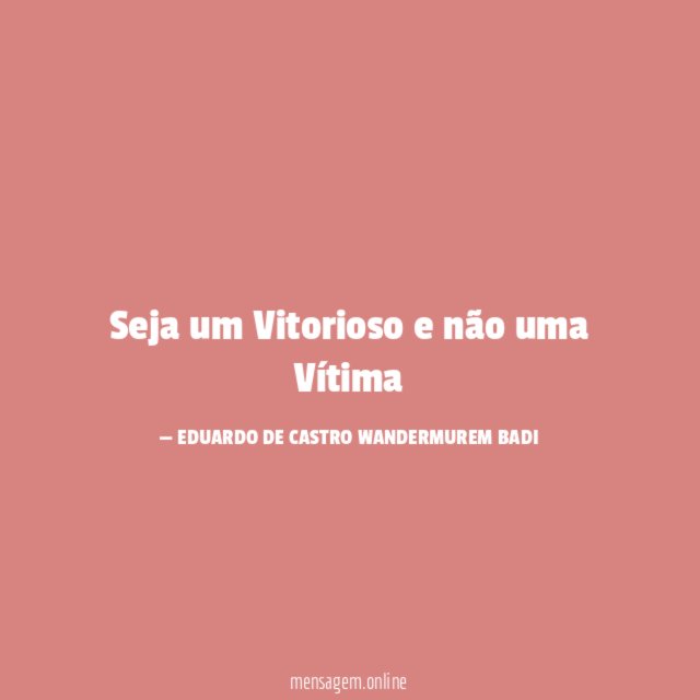 Seja um Vitorioso e não uma Vítima