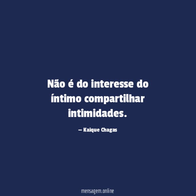 Não é do interesse do íntimo compartilhar intimidades
