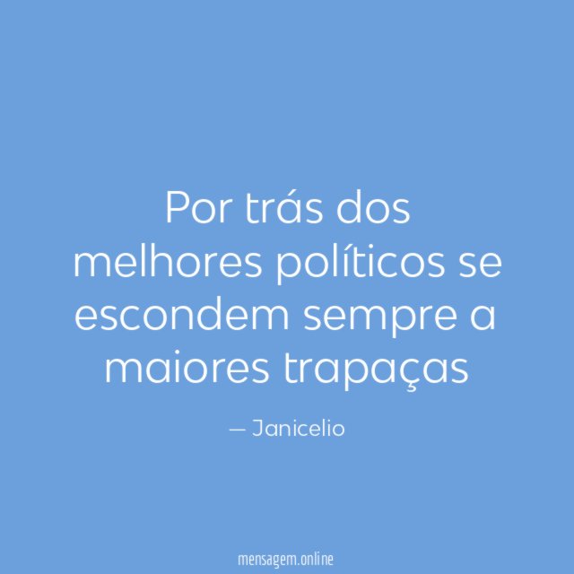 Por trás dos melhores políticos se escondem sempre