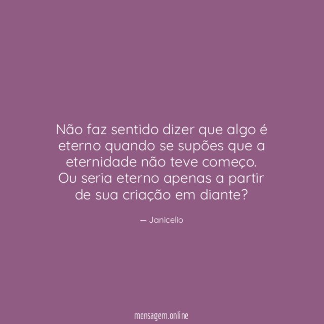 Não faz sentido dizer que algo é eterno