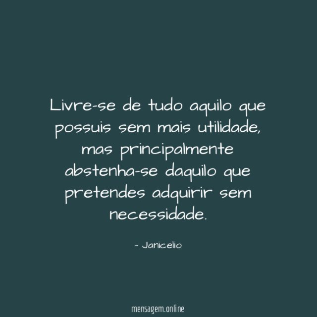 Livre-se de tudo aquilo que possuis sem mais utilidade