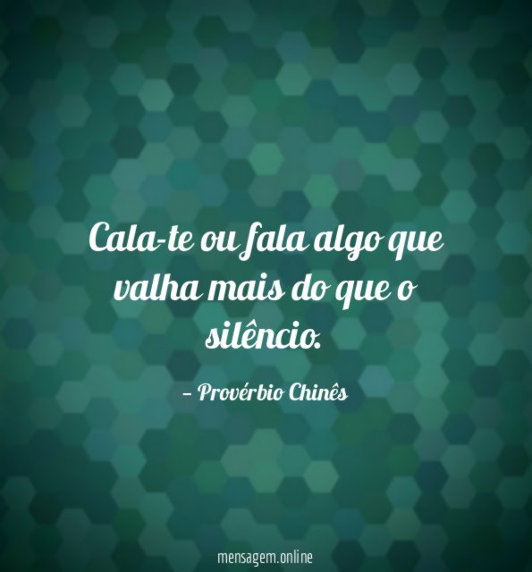 Cala-te ou fala algo que valha mais do que o silêncio
