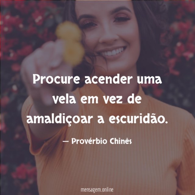 Procure acender uma vela em vez de amaldiçoar a escuridão