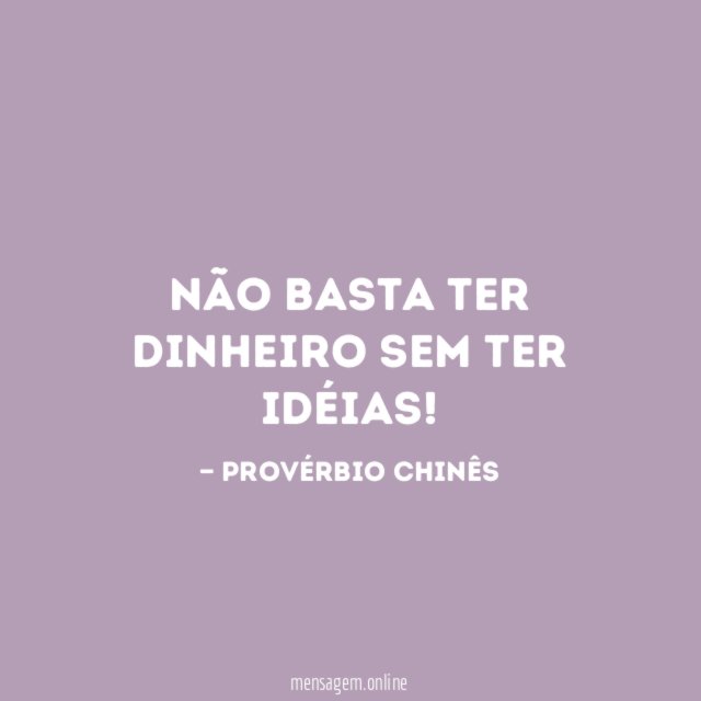 Não basta ter dinheiro sem ter idéias