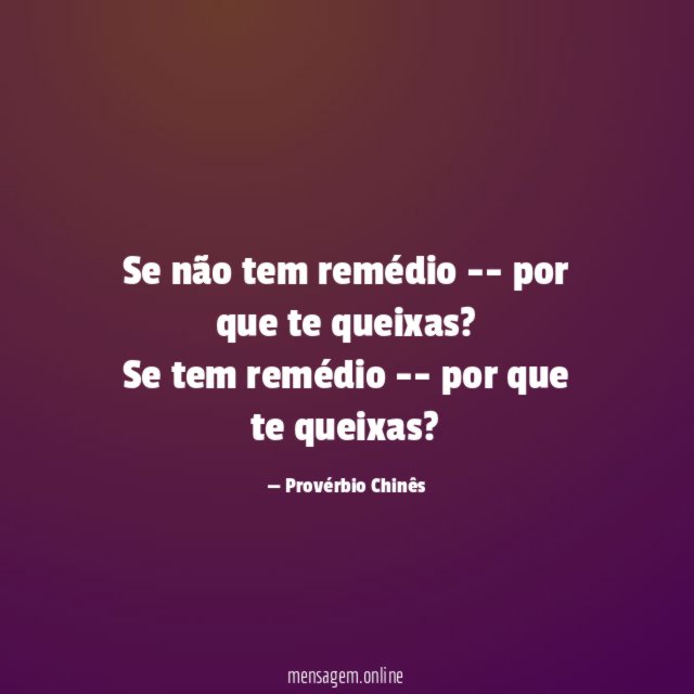 Se não tem remédio -- por que te queixas