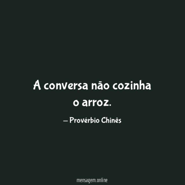 A conversa não cozinha o arroz