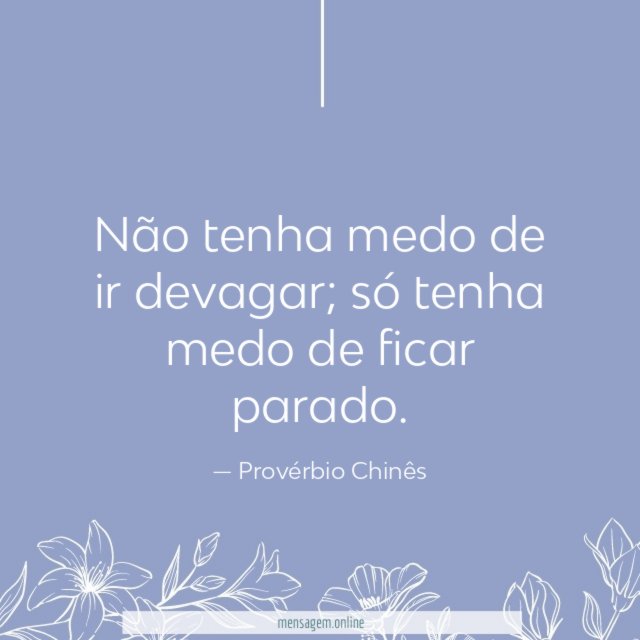 Não tenha medo de ir devagar