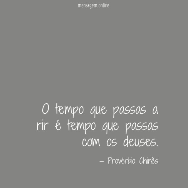 O tempo que passas a rir é tempo que passas com os deuses