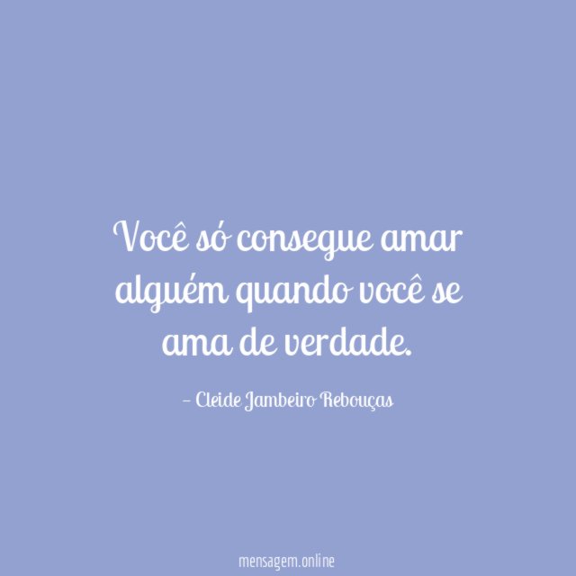 Você só consegue amar alguém quando você se ama de verdade