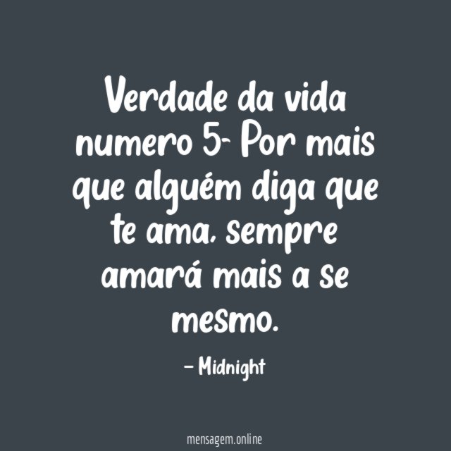 Verdade da vida numero 5- Por mais que