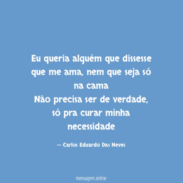 Eu queria alguém que dissesse que me ama