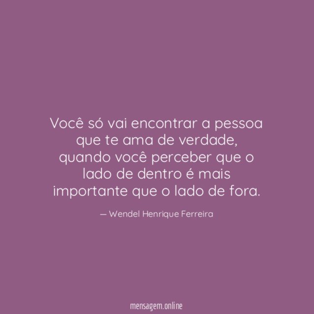 Você só vai encontrar a pessoa que te ama de verdade
